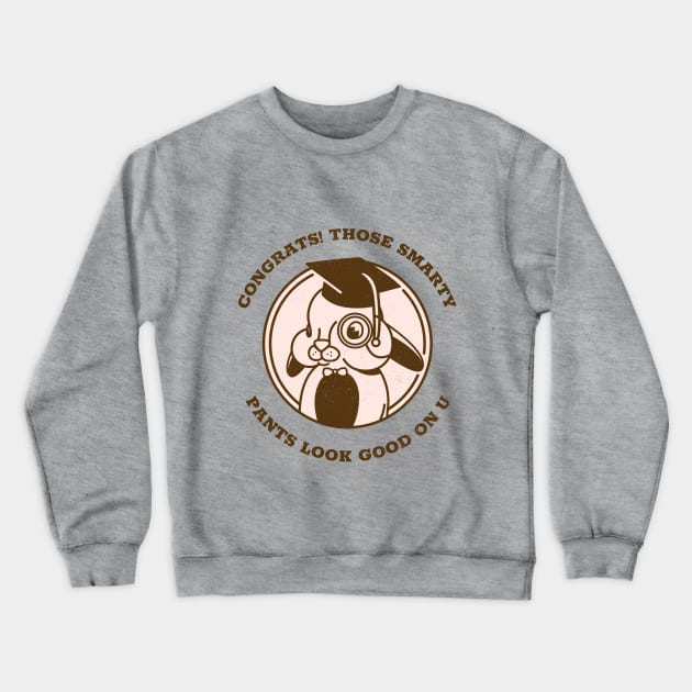 CONGRATS THOSE SMARTY PANTS LOOK GOOD ON U Crewneck Sweatshirt by TheAwesomeShop